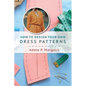 How to Design Your Own Dress Patterns: A primer in pattern making for women who like to sew - Paperback