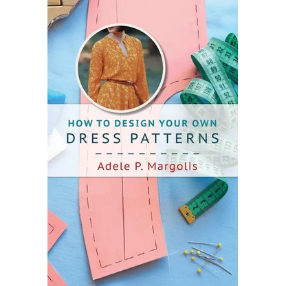 How to Design Your Own Dress Patterns: A primer in pattern making for women who like to sew - Paperback
