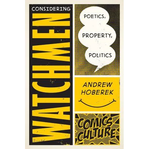 Considering Watchmen: Poetics, Property, Politics - Hardcover