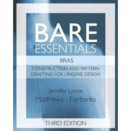 Bare Essentials: Bras - Third Edition: Construction and Pattern Design for Lingerie Design - Paperback