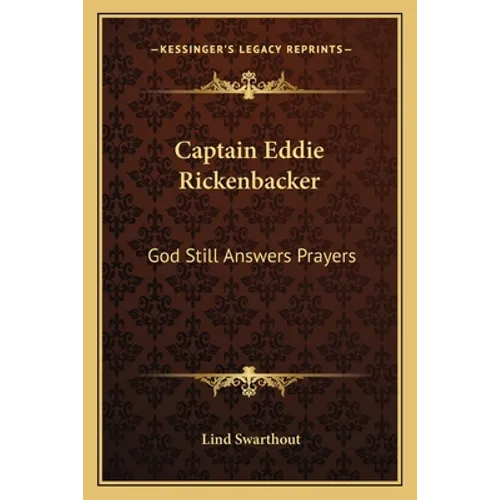 Captain Eddie Rickenbacker: God Still Answers Prayers - Paperback