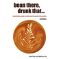 Bean There, Drunk That... the Definitive Guide to Coffee and the World of the Barista - Paperback