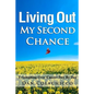 Living Out My Second Chance: Triumphing Over Cancer Day By Day - Paperback