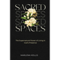 Sacred Spaces: The Supernatural Power of Living in God's Presence - Hardcover