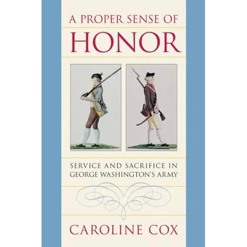 A Proper Sense of Honor: Service and Sacrifice in George Washington's Army - Paperback