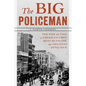 The Big Policeman: The Rise and Fall of America's First, Most Ruthless, and Greatest Detective - Paperback