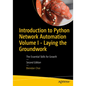 Introduction to Python Network Automation Volume I - Laying the Groundwork: The Essential Skills for Growth - Paperback