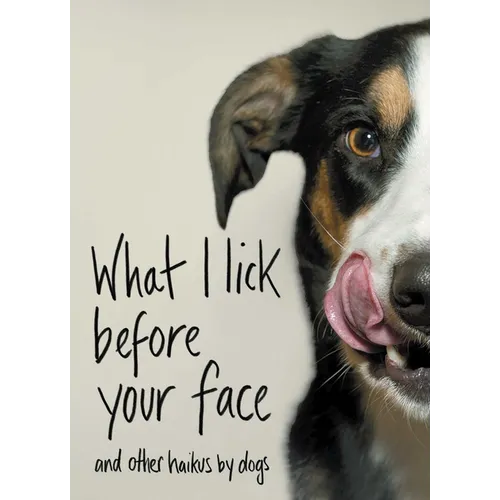 What I Lick Before Your Face: And Other Haikus by Dogs - Hardcover