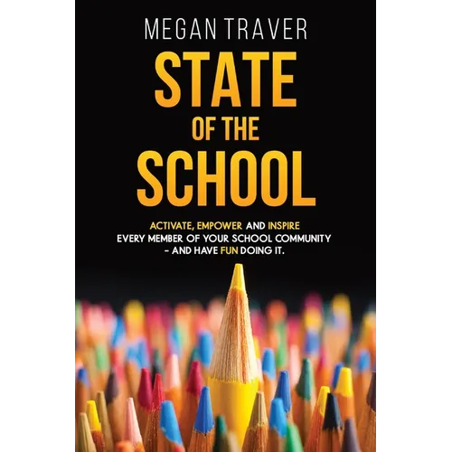 State of the School: Transformative strategies to activate, empower, and inspire every member of your school community - and have fun doing it - Paperback
