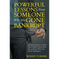 Powerful Lessons Someone Who Has Gone Bankrupt: An Insider Report on What Your Creditors Don't Want You to Know When You File for Bankruptcy - Paperback