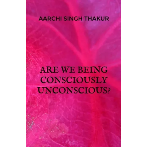Are we being consciously unconscious? - Paperback