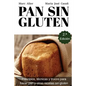 Pan Sin Gluten: Principios, técnicas y trucos para hacer pan, pizza, bizcochos, cupcakes y otras recetas sin gluten. - Paperback