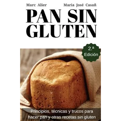 Pan Sin Gluten: Principios, técnicas y trucos para hacer pan, pizza, bizcochos, cupcakes y otras recetas sin gluten. - Paperback