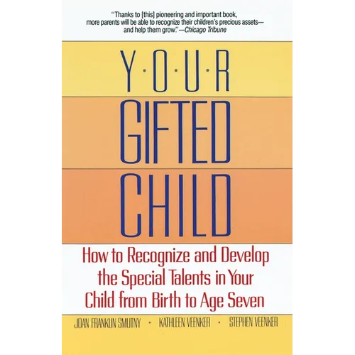 Your Gifted Child: How to Recognize and Develop the Special Talents in Your Child from Birth to Ageseven - Paperback
