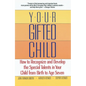 Your Gifted Child: How to Recognize and Develop the Special Talents in Your Child from Birth to Ageseven - Paperback