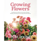 Growing Flowers: Everything You Need to Know about Planting, Tending, Harvesting and Arranging Beautiful Blooms (Flower Gardening, Beautiful Flowers t - Hardcover
