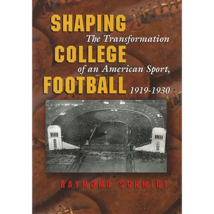 Shaping College Football: The Transformation of an American Sport, 1919-1930 - Hardcover