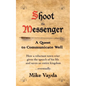 Shoot the Messenger: A Quest to Communicate Well - Paperback