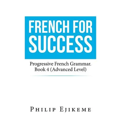 French for Success: Progressive French Grammar. Book 4 (Advanced Level) - Paperback