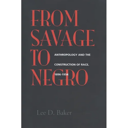 From Savage to Negro: Anthropology and the Construction of Race, 1896-1954 - Paperback