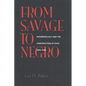From Savage to Negro: Anthropology and the Construction of Race, 1896-1954 - Paperback