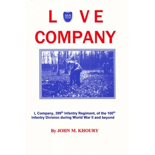 Love Company: L Company, 399th Infantry Regiment, of the 100th Infantry Division During World War II and Beyond - Paperback