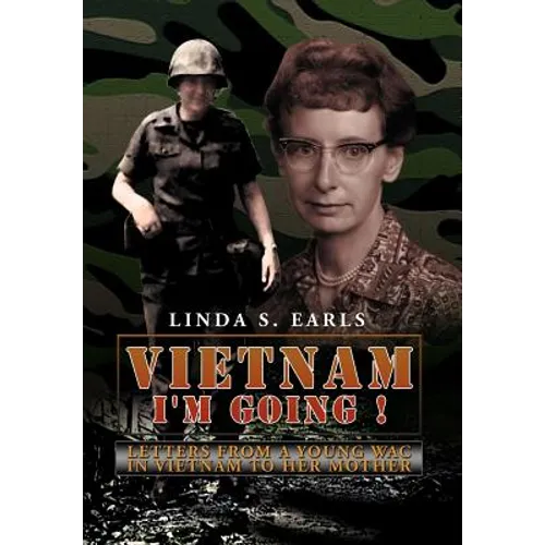 Vietnam I'm Going !: Letters from a Young WAC in Vietnam to her Mother - Hardcover