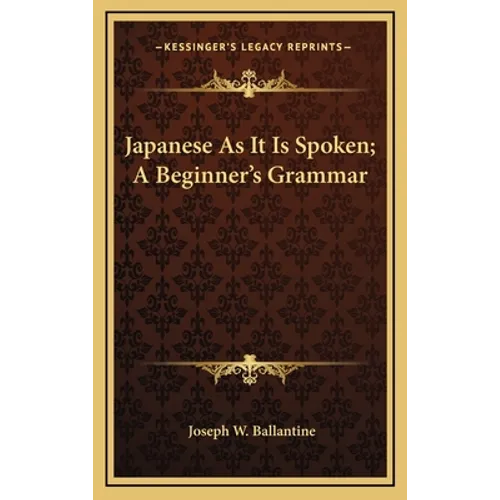 Japanese as It Is Spoken; A Beginner's Grammar - Hardcover