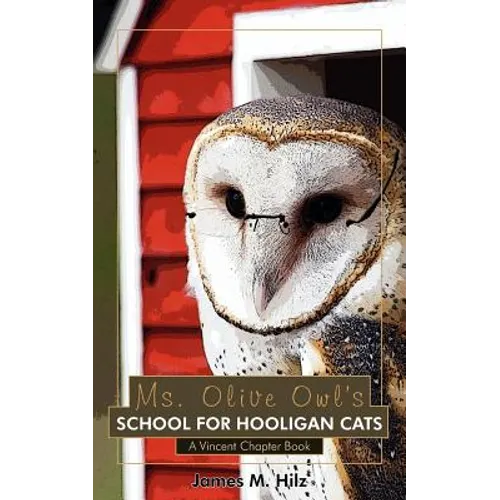 Ms. Olive Owl's School For Hooligan Cats: A Vincent Chapter Book - Paperback