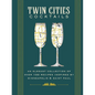 Twin Cities Cocktails: An Elegant Collection of Over 100 Recipes Inspired by Minneapolis and Saint Paul - Hardcover