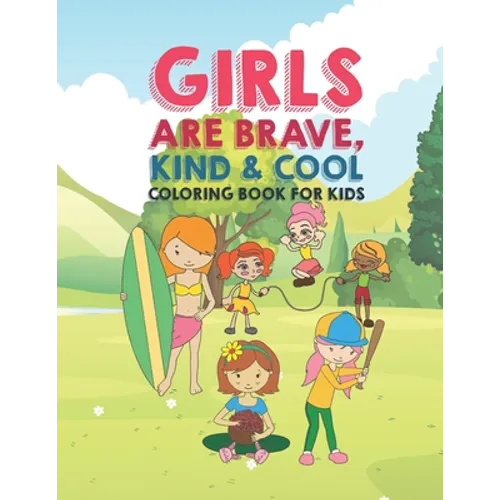 Girls Are Brave Kind & Cool Coloring Book For Kids: 25 Fun Large Coloring Pages Showing Boys As Super Cool Kind & Brave In Very Inspiring And Positive - Paperback
