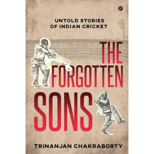 The Forgotten Sons: Untold Stories of Indian Cricket - Paperback