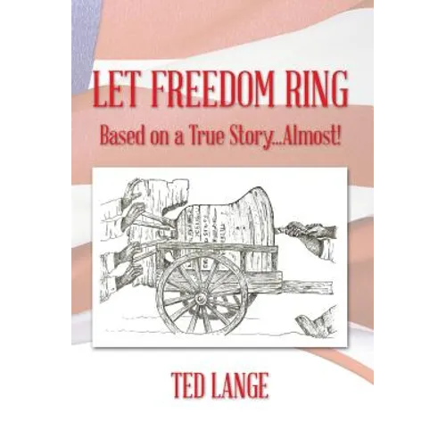 Let Freedom Ring: Based on a True Story...Almost! - Hardcover