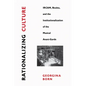 Rationalizing Culture: Ircam, Boulez, and the Institutionalization of the Musical Avant-Garde - Paperback