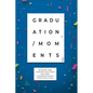 Graduation Moments: Wisdom and Inspiration from the Best Commencement Speeches Ever - Paperback