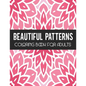 Beautiful Patterns Coloring Book for Adults: Stress Relief Geometric Patterns - Relaxing Patterns To Color for Gift - Paperback