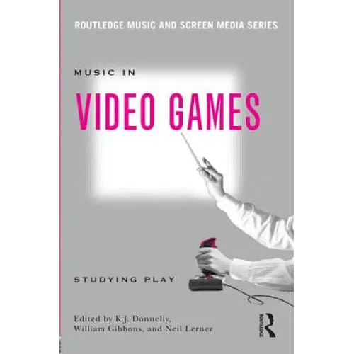 Music In Video Games: Studying Play - Paperback