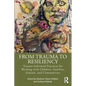 From Trauma to Resiliency: Trauma-Informed Practices for Working with Children, Families, Schools, and Communities - Paperback