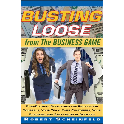 Busting Loose from the Business Game: Mind-Blowing Strategies for Recreating Yourself, Your Team, Your Business, and Everything in Between - Hardcover