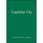 The Capitalist City: Global Restructuring and Community Politics - Hardcover
