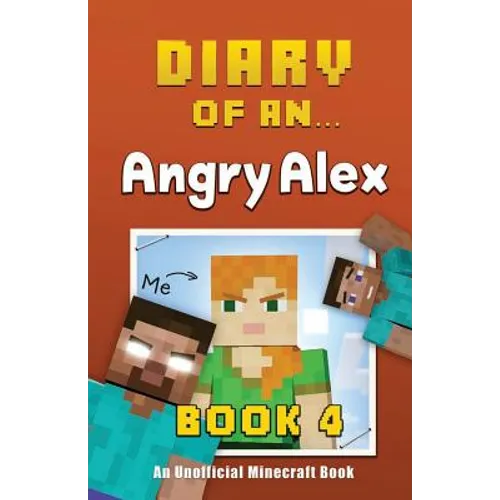 Diary of an Angry Alex: Book 4 [An Unofficial Minecraft Book] - Paperback