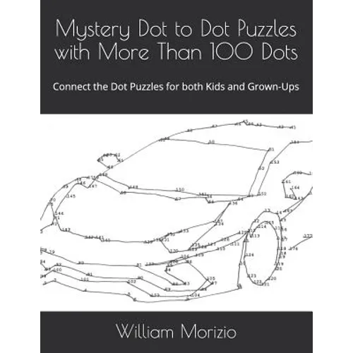 Mystery Dot to Dot Puzzles with More Than 100 Dots: Connect the Dot Puzzles for both Kids and Grown-Ups - Paperback