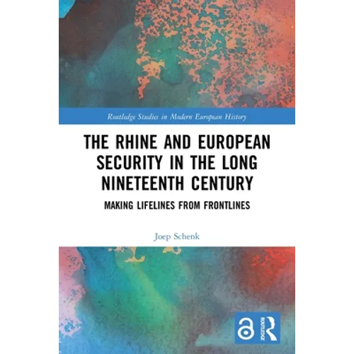 The Rhine and European Security in the Long Nineteenth Century: Making Lifelines from Frontlines - Paperback
