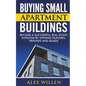 Buying Small Apartment Buildings: Become a Successful Real Estate Investor by Owning Duplexes, Triplexes and Quads - Paperback