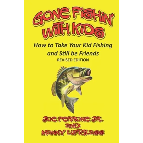 Gone Fishin' with Kids: How to Take Your Kid Fishing and Still Be Friends - Paperback