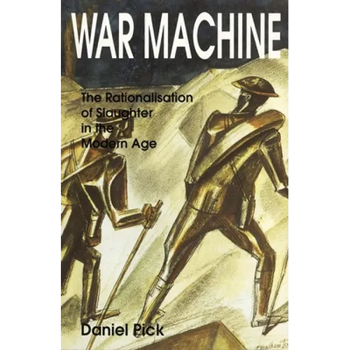 War Machine: The Rationalisation of Slaughter in the Modern Age - Paperback