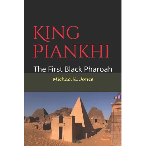 King Piankhi: The First Black Pharoah - Paperback