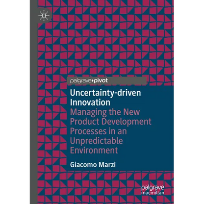 Uncertainty-Driven Innovation: Managing the New Product Development Processes in an Unpredictable Environment - Paperback