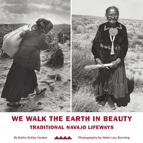We Walk the Earth in Beauty: Traditional Navajo Lifeways - Hardcover