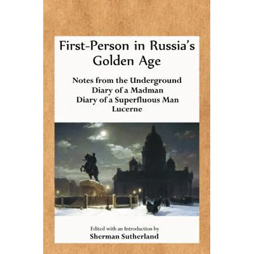 First-Person in Russia's Golden Age: Notes from the Underground, Diary of a Madman, Diary of a Superfluous Man, and Lucerne - Paperback